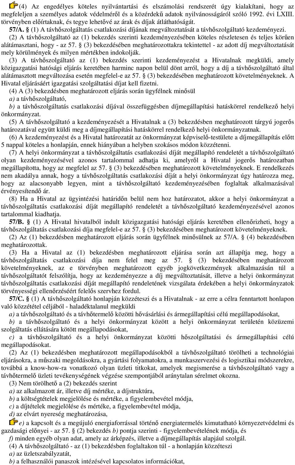 (2) A távhőszolgáltató az (1) bekezdés szerinti kezdeményezésében köteles részletesen és teljes körűen alátámasztani, hogy - az 57.