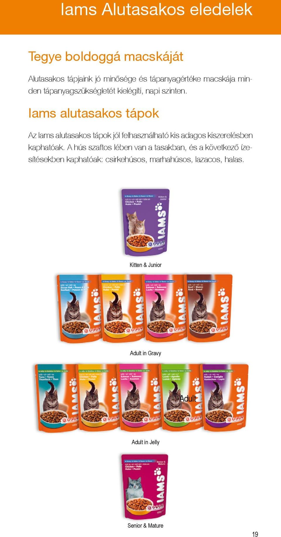 Iams alutasakos tápok Az Iams alutasakos tápok jól felhasználható kis adagos kiszerelésben kaphatóak.