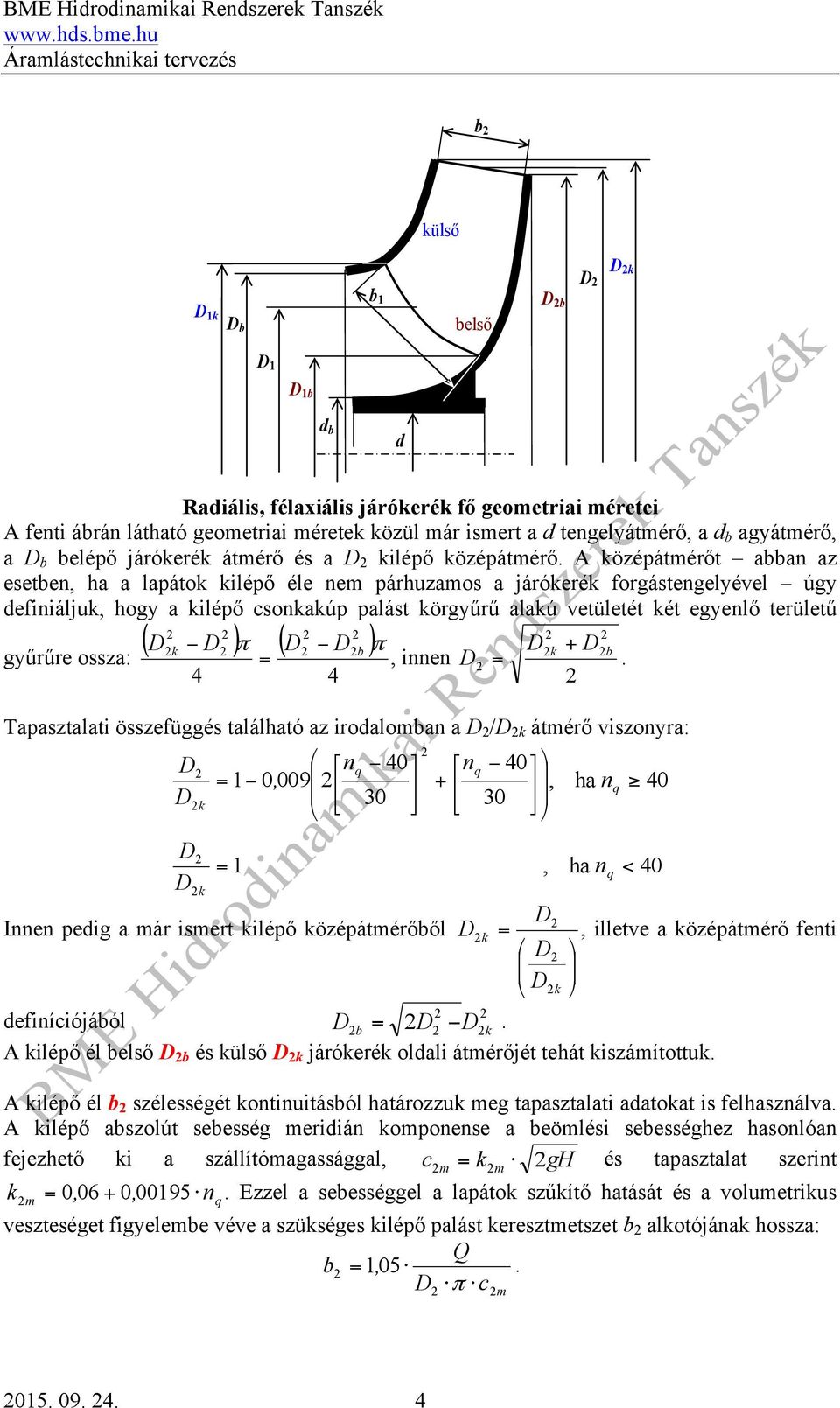 csonaúp palást örgyűrű alaú vetületét ét egyenlő területű ( ) ( ) gyűrűre ossza: =, innen + = Tapasztalati összefüggés található az irodaloman a / átmérő viszonyra: 0 0 0 009 n n =, + 0, ha n 30 30 =