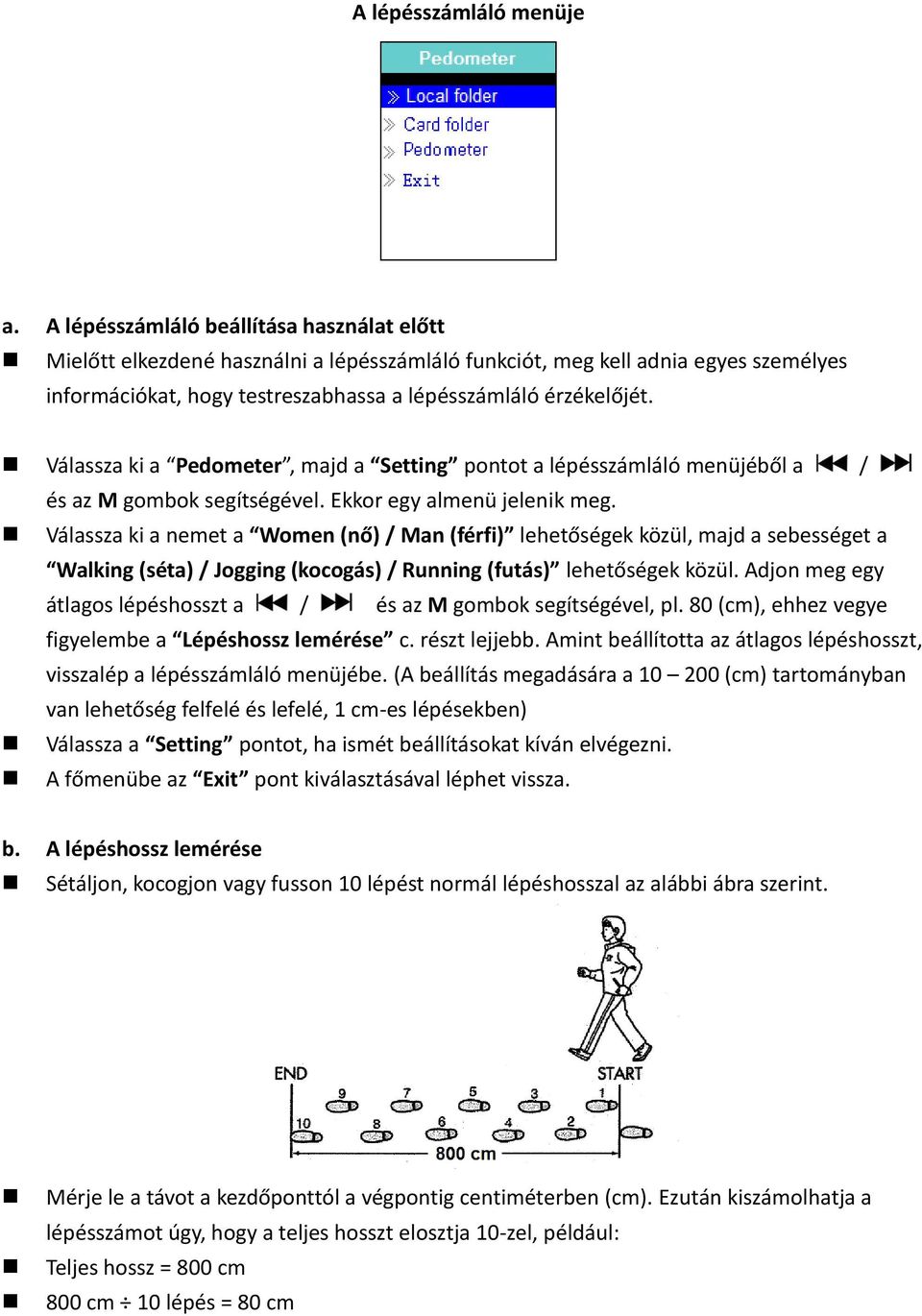 Válassza ki a Pedometer, majd a Setting pontot a lépésszámláló menüjéből a / és az M gombok segítségével. Ekkor egy almenü jelenik meg.