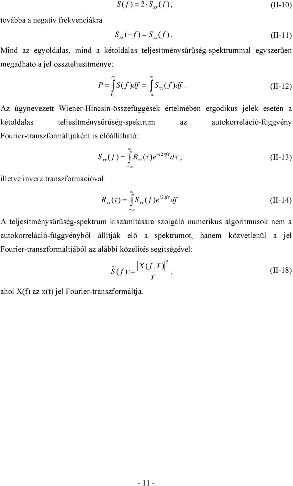 (II-12) Az úgynevezett Wiener-Hincsin-összefüggések értelmében ergodikus jelek esetén a kétoldalas teljesítménysűrűség-spektrum az autokorreláció-függvény Fourier-transzformáltjaként is előállítható: