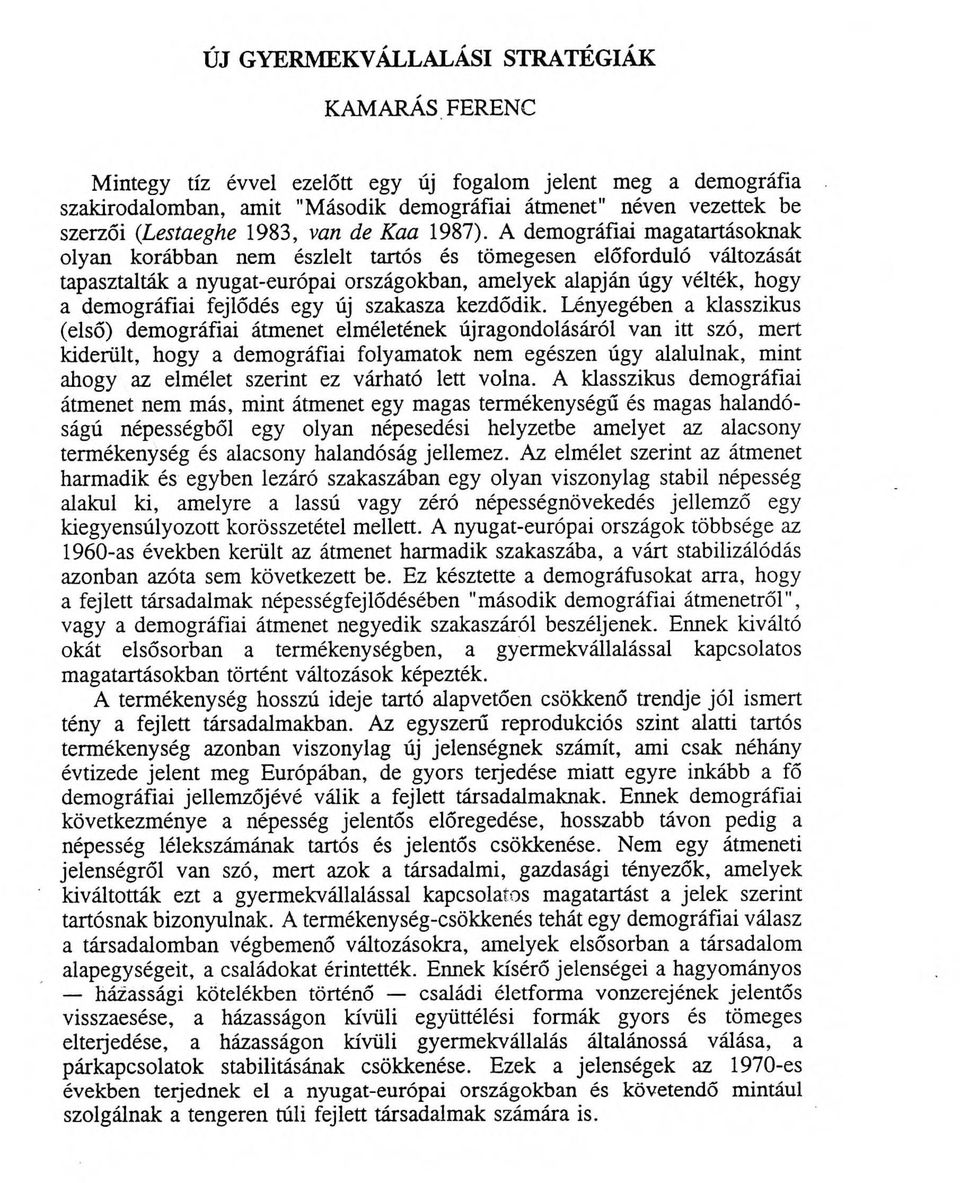 A demográfiai magatartásoknak olyan korábban nem észlelt tartós és tömegesen előforduló változását tapasztalták a nyugat-európai országokban, amelyek alapján úgy vélték, hogy a demográfiai fejlődés