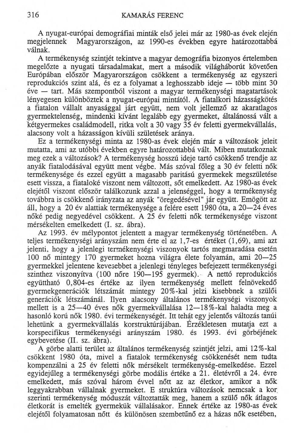 termékenység az egyszeri reprodukciós szint alá, és ez a folyamat a leghosszabb ideje több mint 30 éve tart.