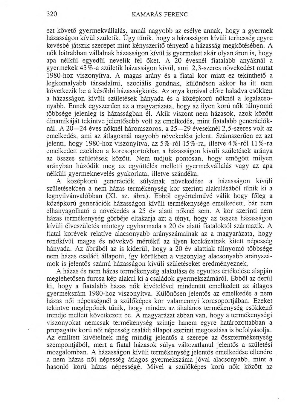 A nők bátrabban vállalnak házasságon kívül is gyermeket akár olyan áron is, hogy apa nélkül egyedül nevelik fel őket.