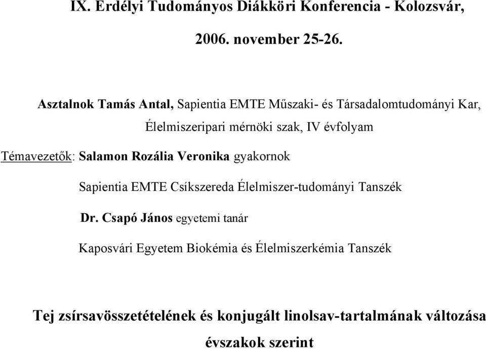 Témavezetők: Salamon Rozália Veronika gyakornok Sapientia EMTE Csíkszereda Élelmiszer-tudományi Tanszék Dr.