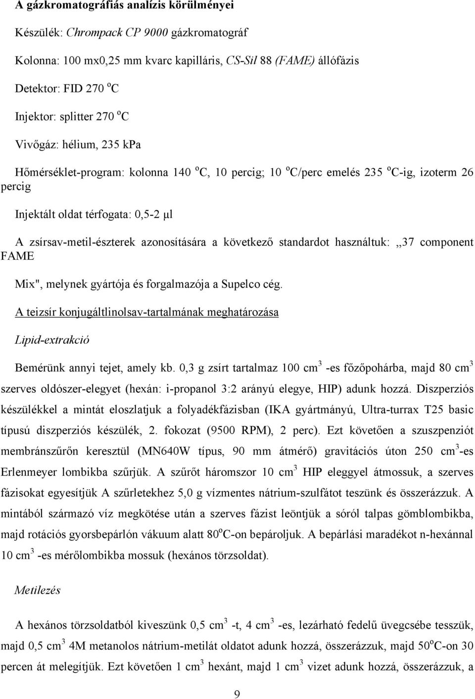 a következő standardot használtuk:,,37 component FAME Mix", melynek gyártója és forgalmazója a Supelco cég.