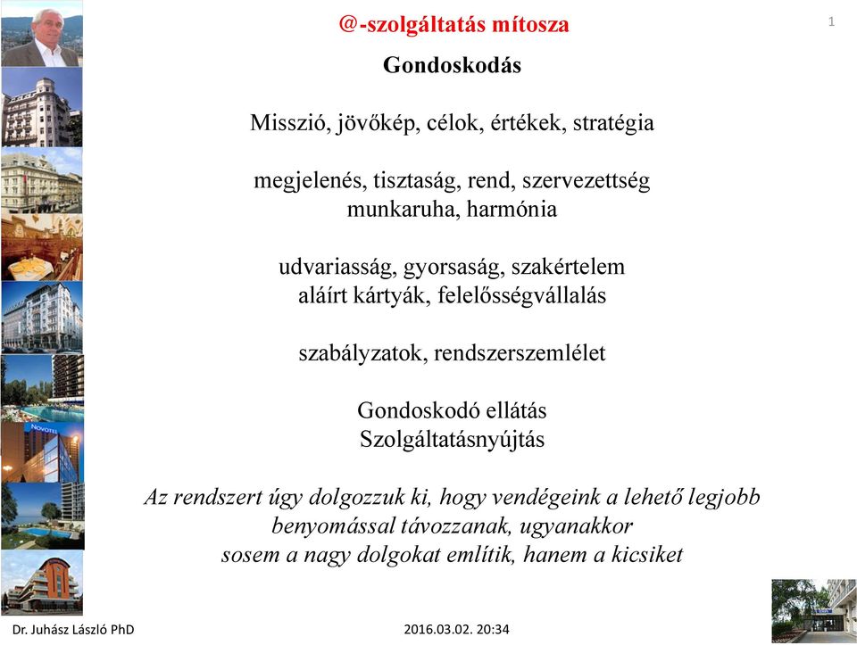 szabályzatok, rendszerszemlélet Gondoskodó ellátás Szolgáltatásnyújtás Az rendszert úgy dolgozzuk ki,