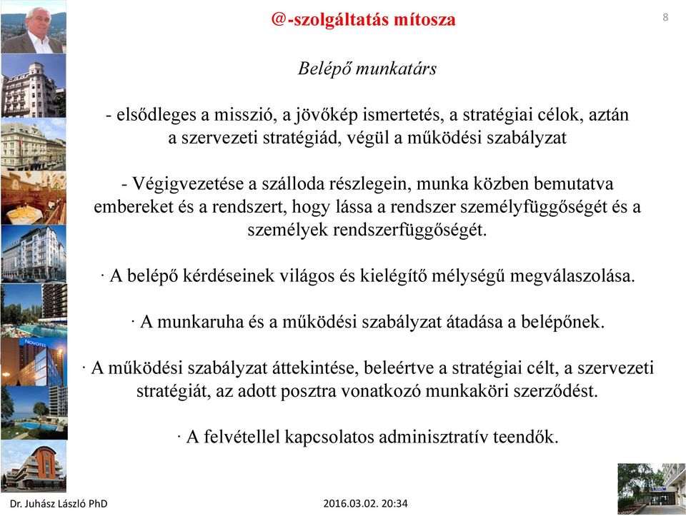 rendszerfüggőségét. A belépő kérdéseinek világos és kielégítő mélységű megválaszolása. A munkaruha és a működési szabályzat átadása a belépőnek.