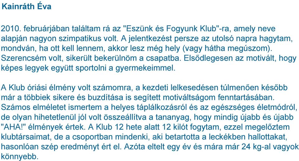 Elsődlegesen az motivált, hogy képes legyek együtt sportolni a gyermekeimmel.