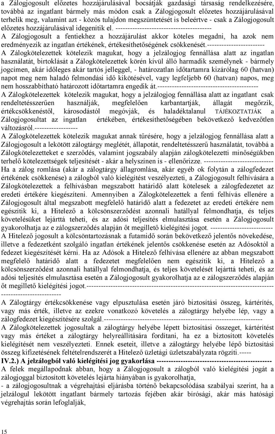 ---------------------------------------- A Zálogjogosult a fentiekhez a hozzájárulást akkor köteles megadni, ha azok nem eredményezik az ingatlan értékének, értékesíthetőségének csökkenését.