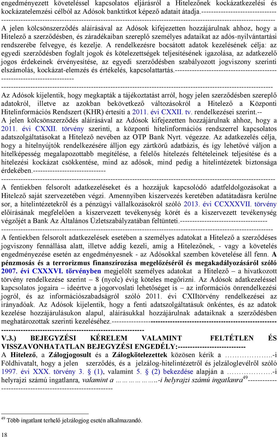 kifejezetten hozzájárulnak ahhoz, hogy a Hitelező a szerződésben, és záradékaiban szereplő személyes adataikat az adós-nyilvántartási rendszerébe felvegye, és kezelje.