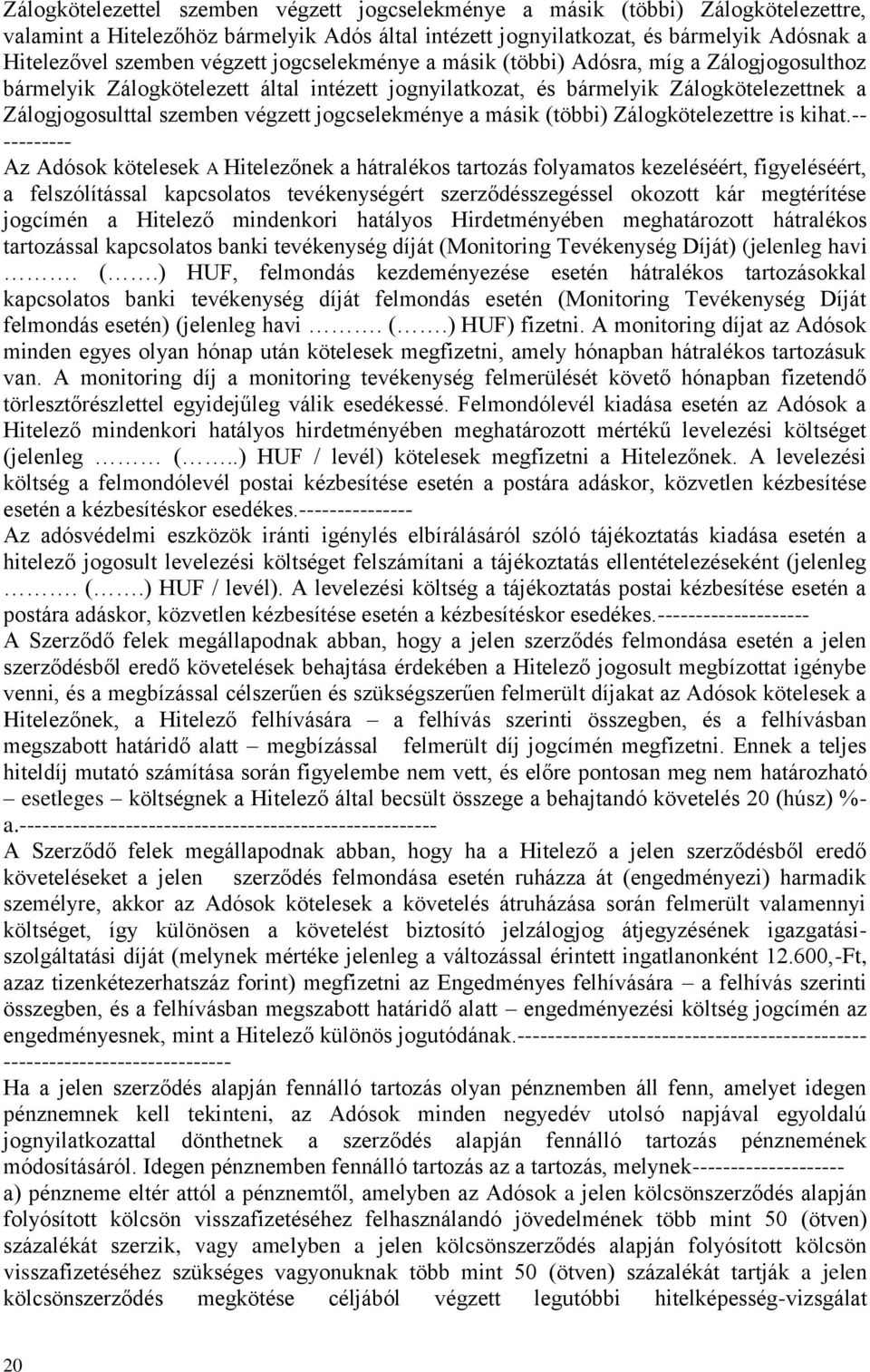 jogcselekménye a másik (többi) Zálogkötelezettre is kihat.