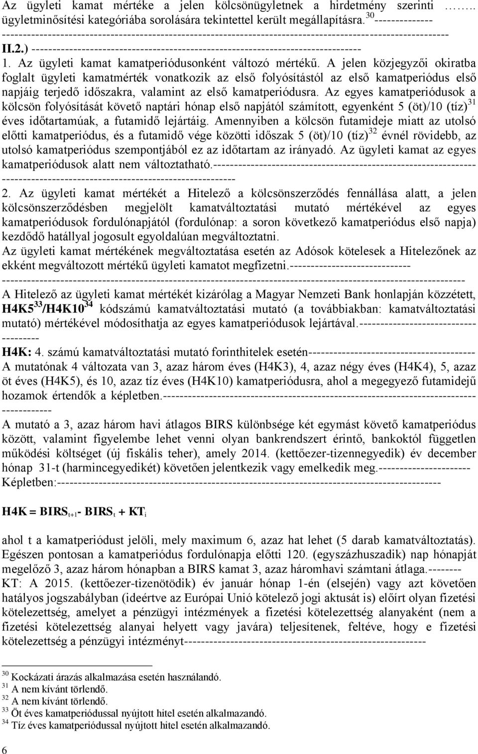 ) ------------------------------------------------------------------------------- 1. Az ügyleti kamat kamatperiódusonként változó mértékű.