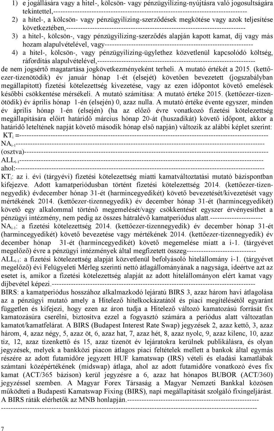 pénzügyilízing-szerződés alapján kapott kamat, díj vagy más hozam alapulvételével, vagy-------------------------------------------------------------- 4) a hitel-, kölcsön-, vagy