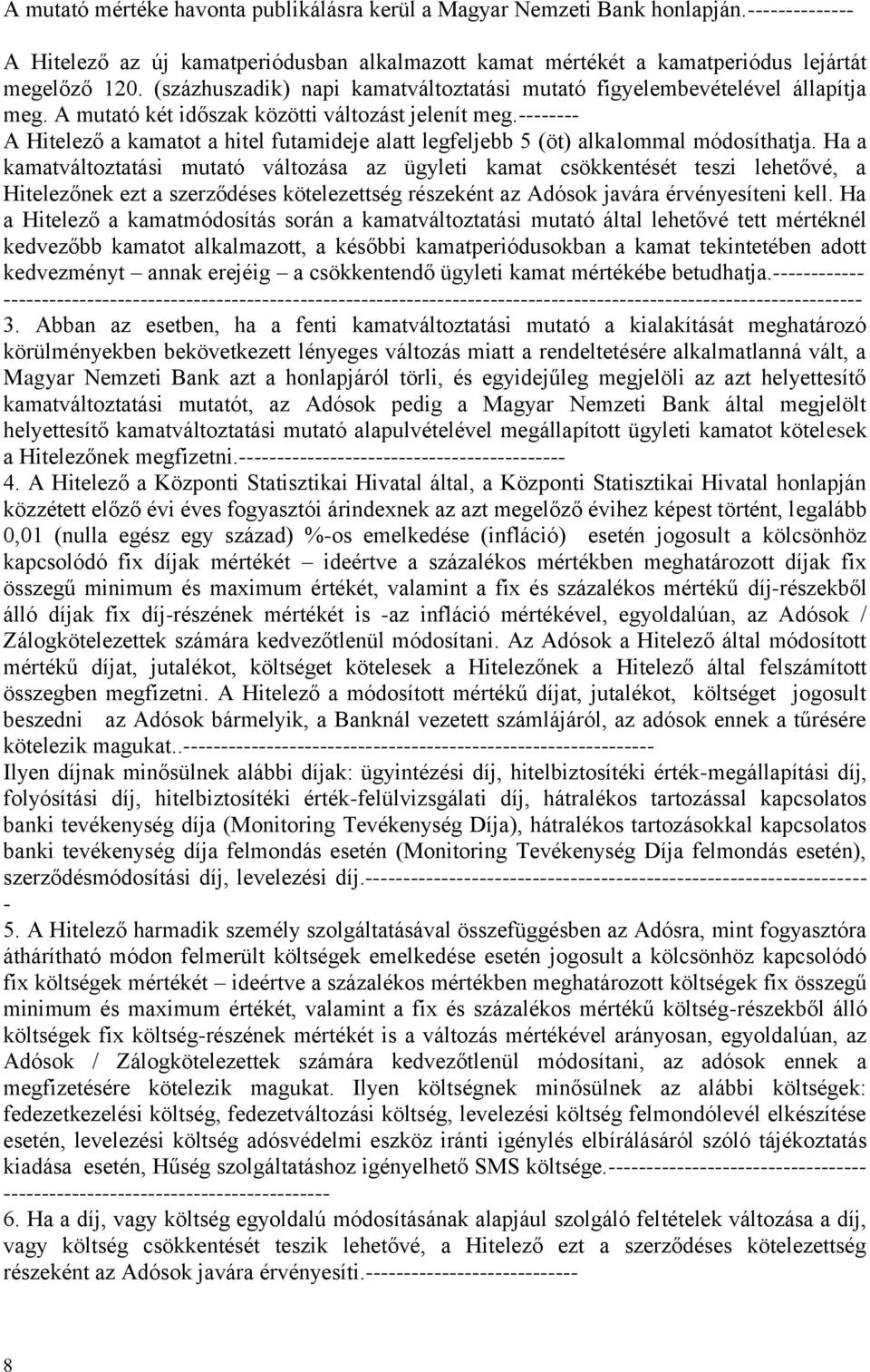 -------- A Hitelező a kamatot a hitel futamideje alatt legfeljebb 5 (öt) alkalommal módosíthatja.