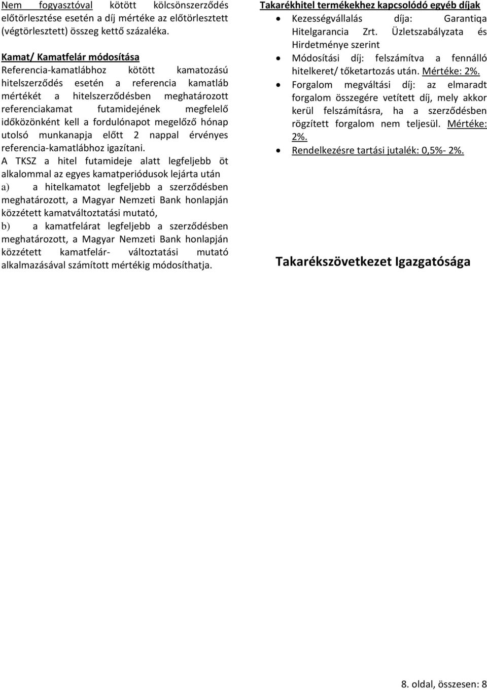 időközönként kell a fordulónapot megelőző hónap utolsó munkanapja előtt 2 nappal érvényes referencia-kamatlábhoz igazítani.