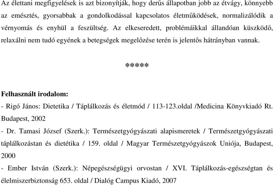 ***** Felhasznált irodalom: - Rigó János: Dietetika / Táplálkozás és életmód / 113-123.oldal /Medicina Könyvkiadó Rt. Budapest, 2002 - Dr. Tamasi József (Szerk.