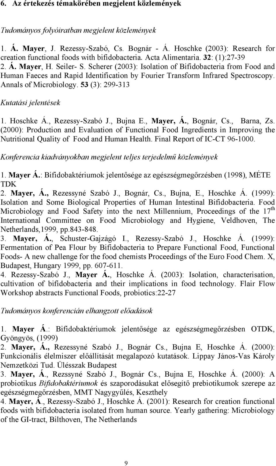 Scherer (2003): Isolation of Bifidobacteria from Food and Human Faeces and Rapid Identification by Fourier Transform Infrared Spectroscopy. Annals of Microbiology.
