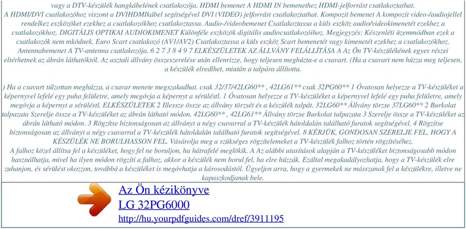 Kompozit bemenet A kompozit video-/audiojellel rendelkez eszközöket ezekhez a csatlakozókhoz csatlakoztassa.