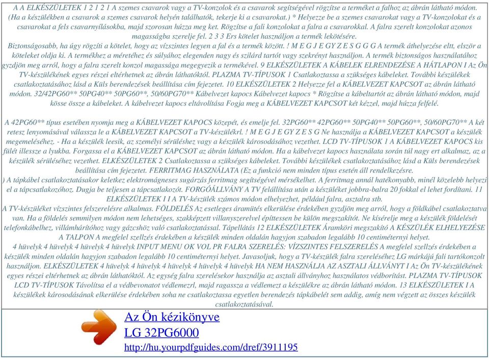 ) * Helyezze be a szemes csavarokat vagy a TV-konzolokat és a csavarokat a fels csavarnyílásokba, majd szorosan húzza meg ket. Rögzítse a fali konzolokat a falra a csavarokkal.