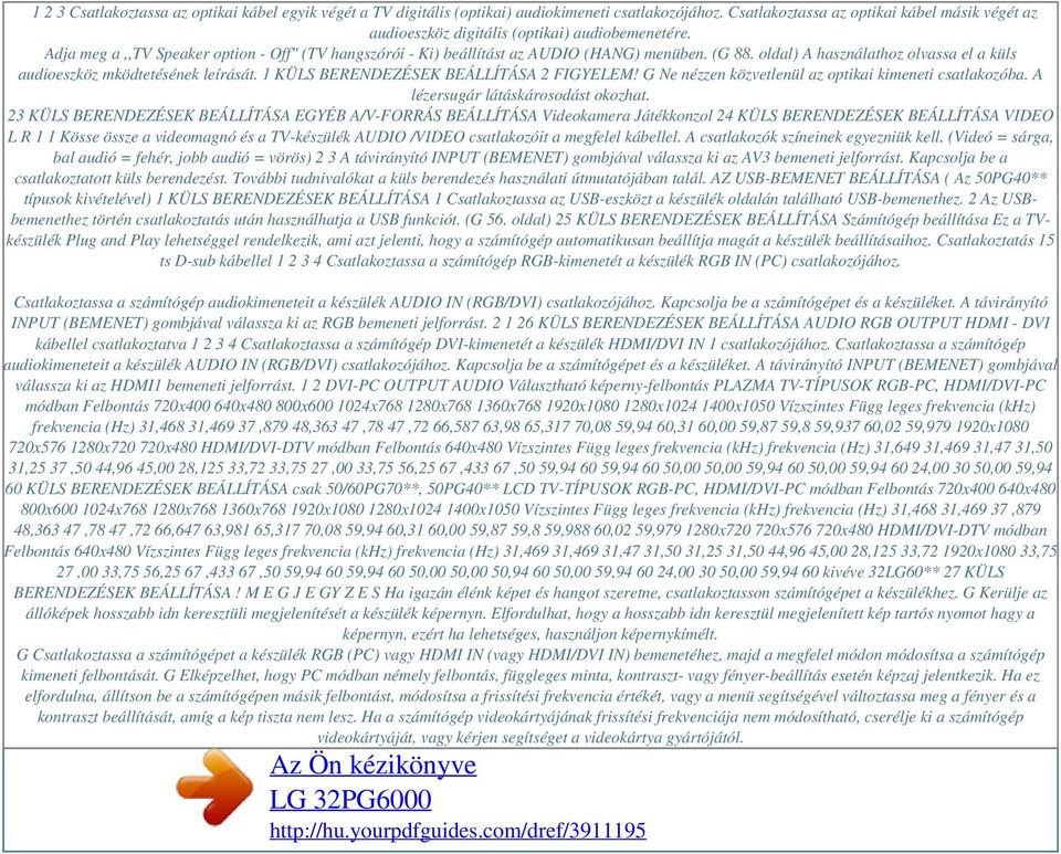 oldal) A használathoz olvassa el a küls audioeszköz mködtetésének leírását. 1 KÜLS BERENDEZÉSEK BEÁLLÍTÁSA 2 FIGYELEM! G Ne nézzen közvetlenül az optikai kimeneti csatlakozóba.