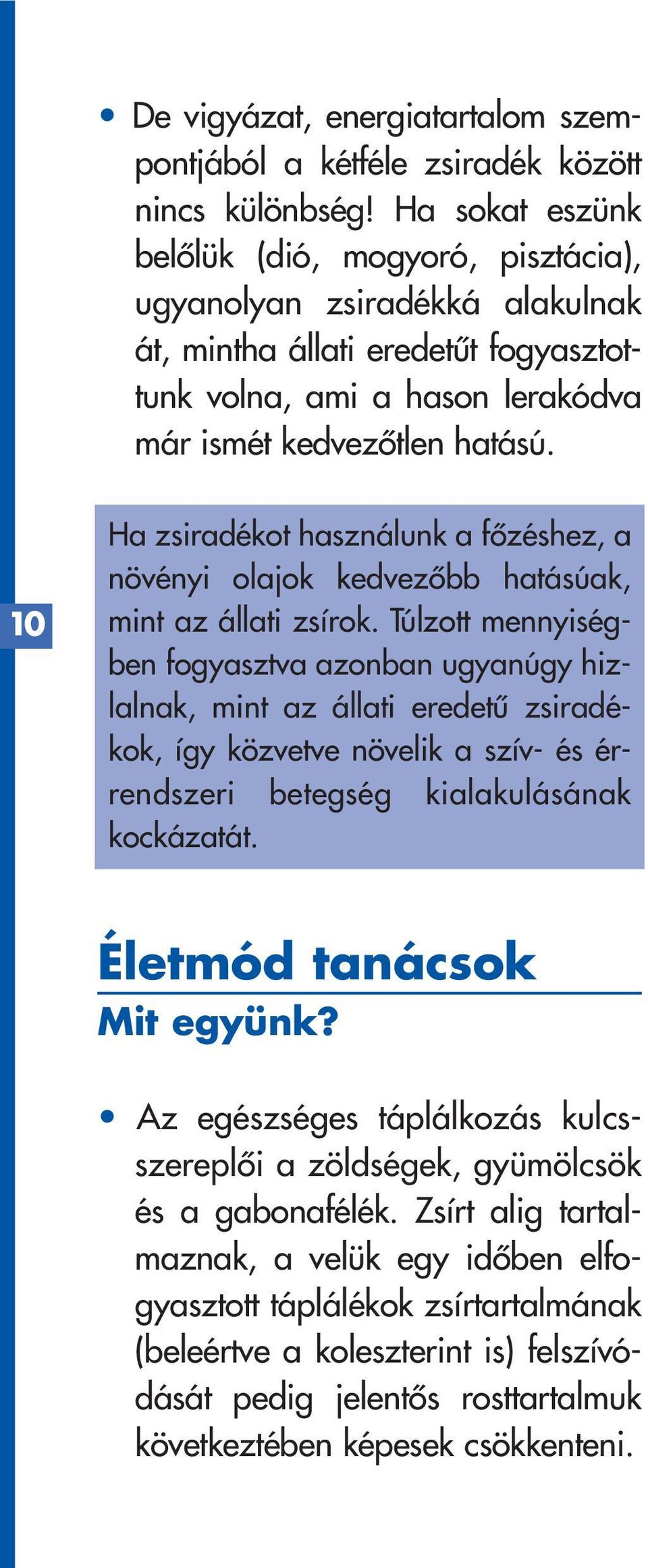 10 Ha zsiradékot használunk a fôzéshez, a növényi olajok kedvezôbb hatásúak, mint az állati zsírok.