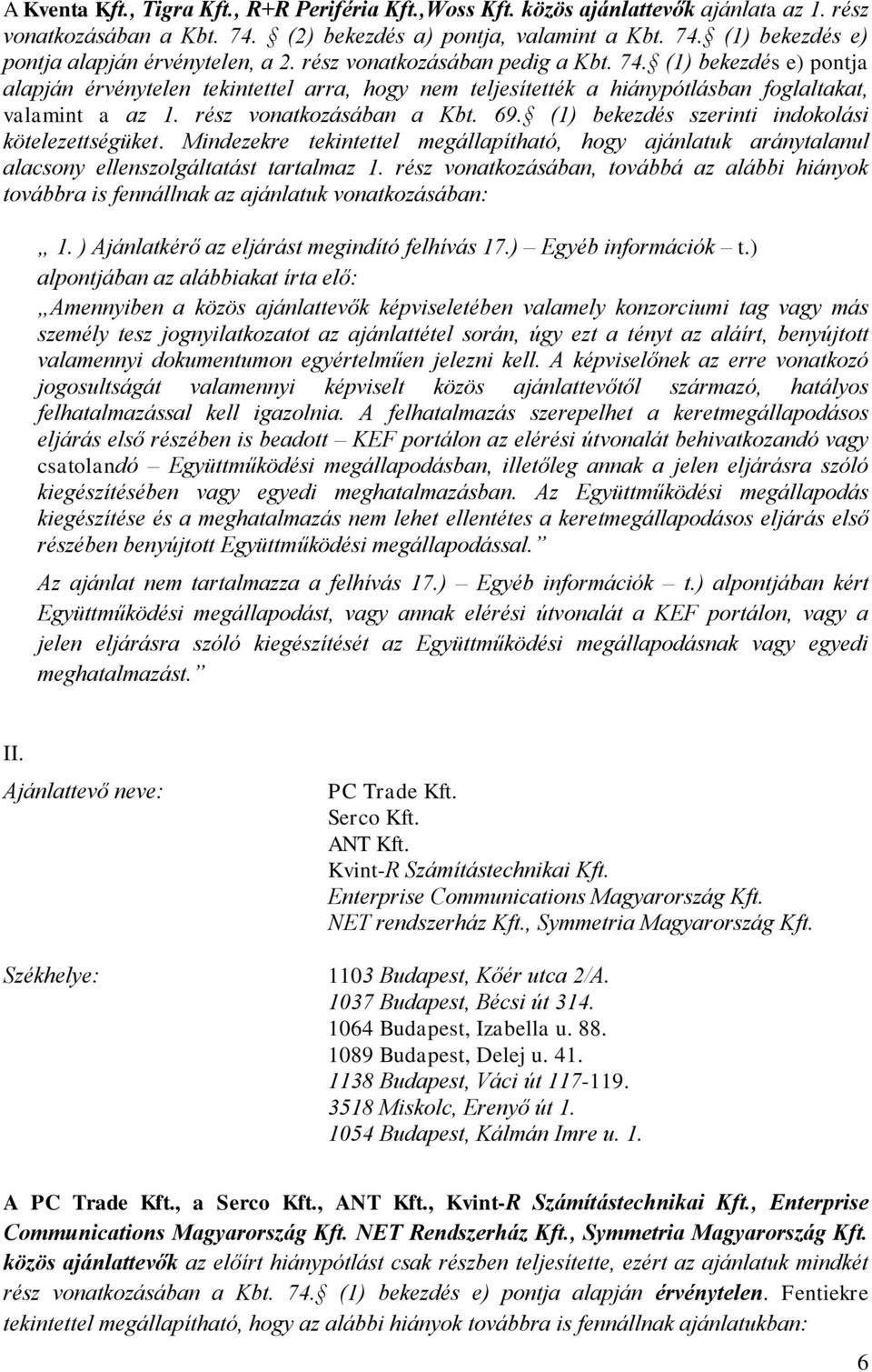 (1) bekezdés szerinti indokolási kötelezettségüket. Mindezekre tekintettel megállapítható, hogy ajánlatuk aránytalanul alacsony ellenszolgáltatást tartalmaz 1.