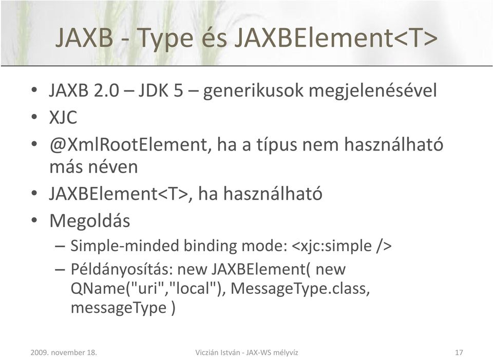 használható más néven JAXBElement<T>, ha használható Megoldás Simple-minded