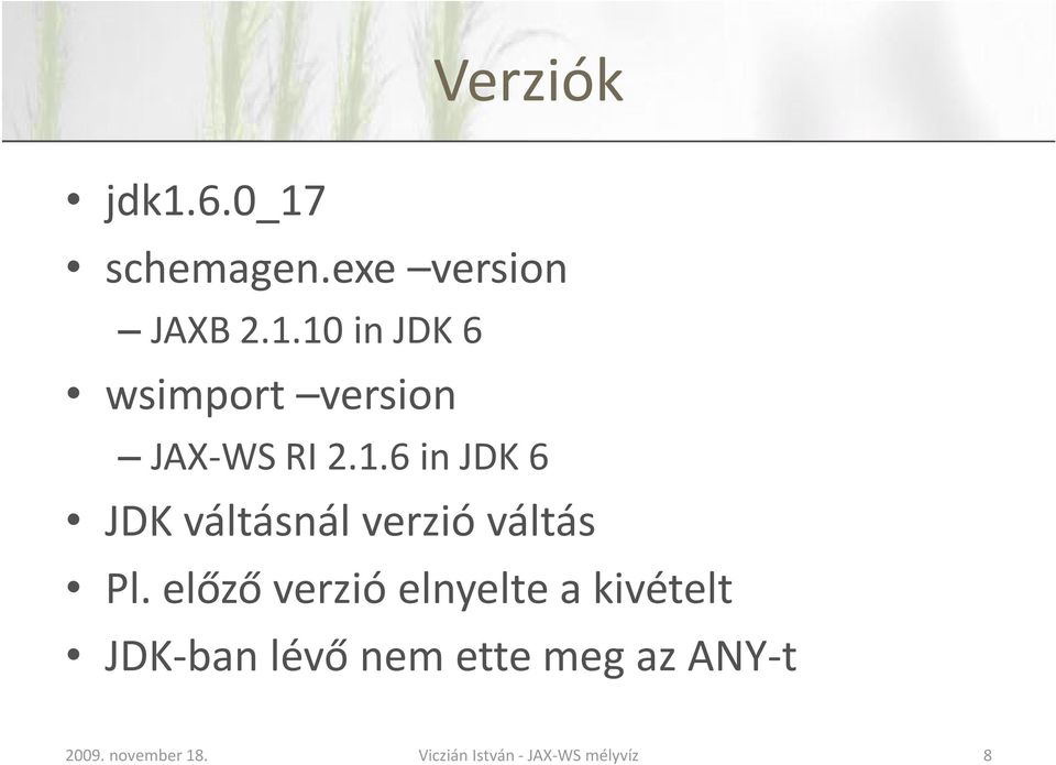 1.6 in JDK 6 JDK váltásnál verzió váltás Pl.