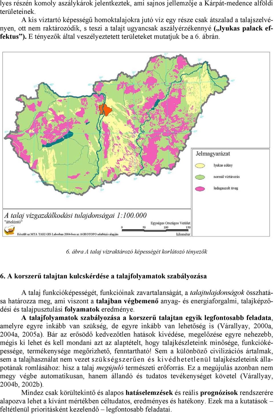 E tényezők által veszélyeztetett területeket mutatjuk be a 6. ábrán. 6. ábra A talaj vízraktározó képességét korlátozó tényezők 6.