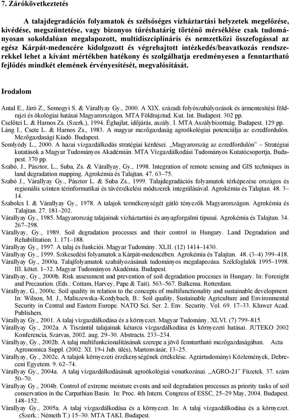 és szolgálhatja eredményesen a fenntartható fejlődés mindkét elemének érvényesítését, megvalósítását. Irodalom Antal E., Járó Z., Somogyi S. & Várallyay Gy., 2000. A XIX.