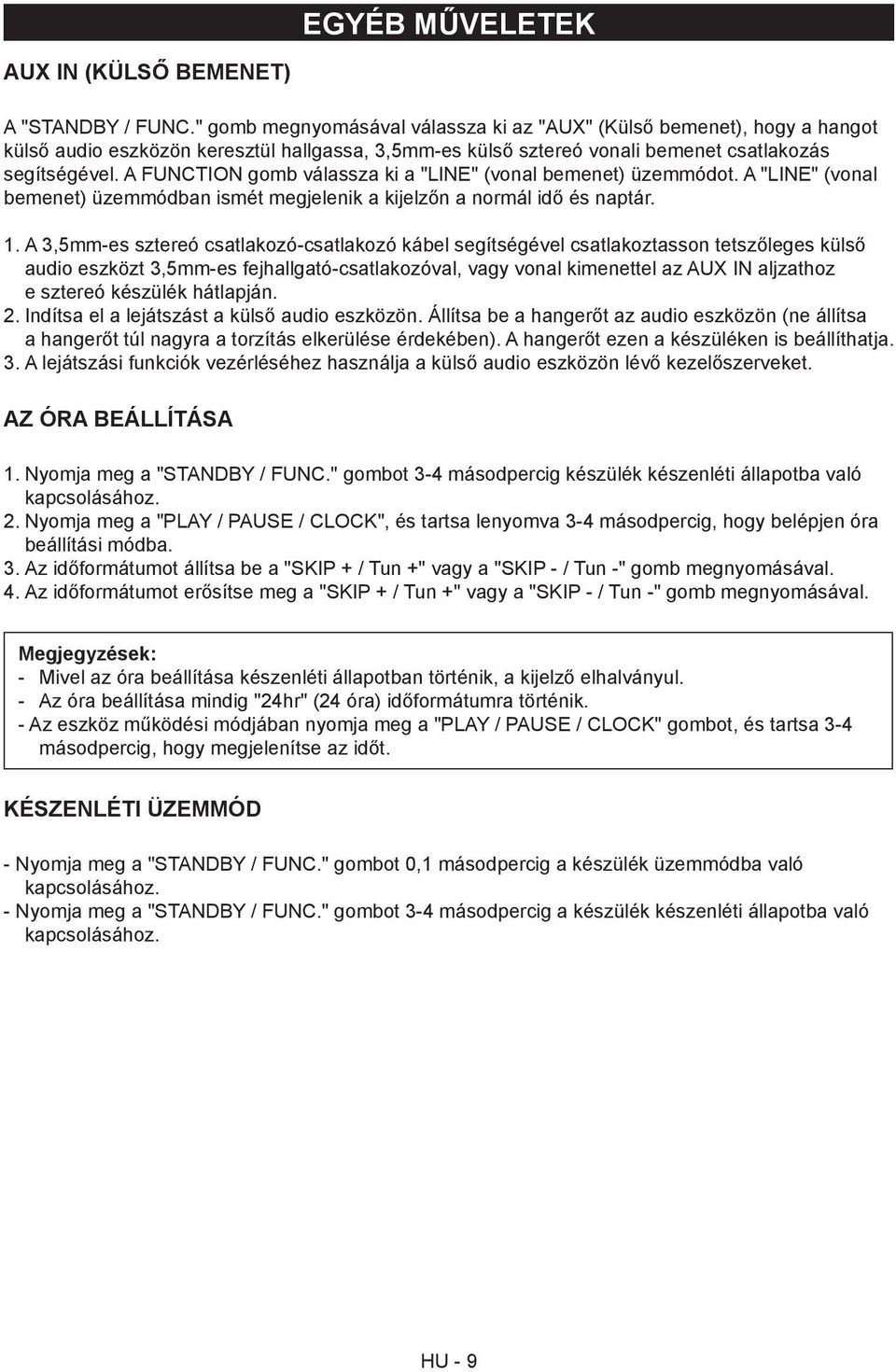 A FUNCTION gomb válassza ki a "LINE" (vonal bemenet) üzemmódot. A "LINE" (vonal bemenet) üzemmódban ismét megjelenik a kijelzőn a normál idő és naptár. 1.