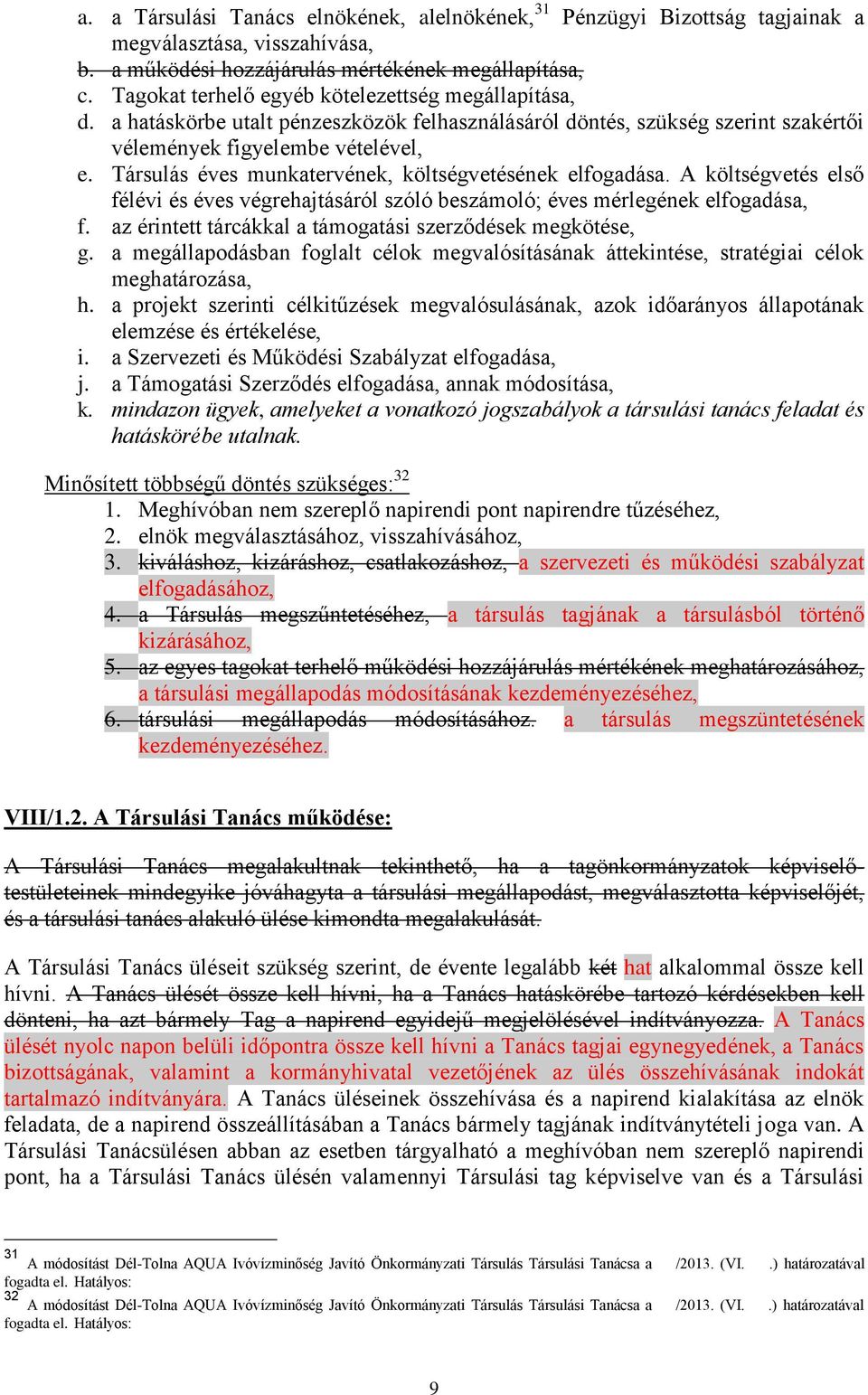 Társulás éves munkatervének, költségvetésének elfogadása. A költségvetés első félévi és éves végrehajtásáról szóló beszámoló; éves mérlegének elfogadása, f.
