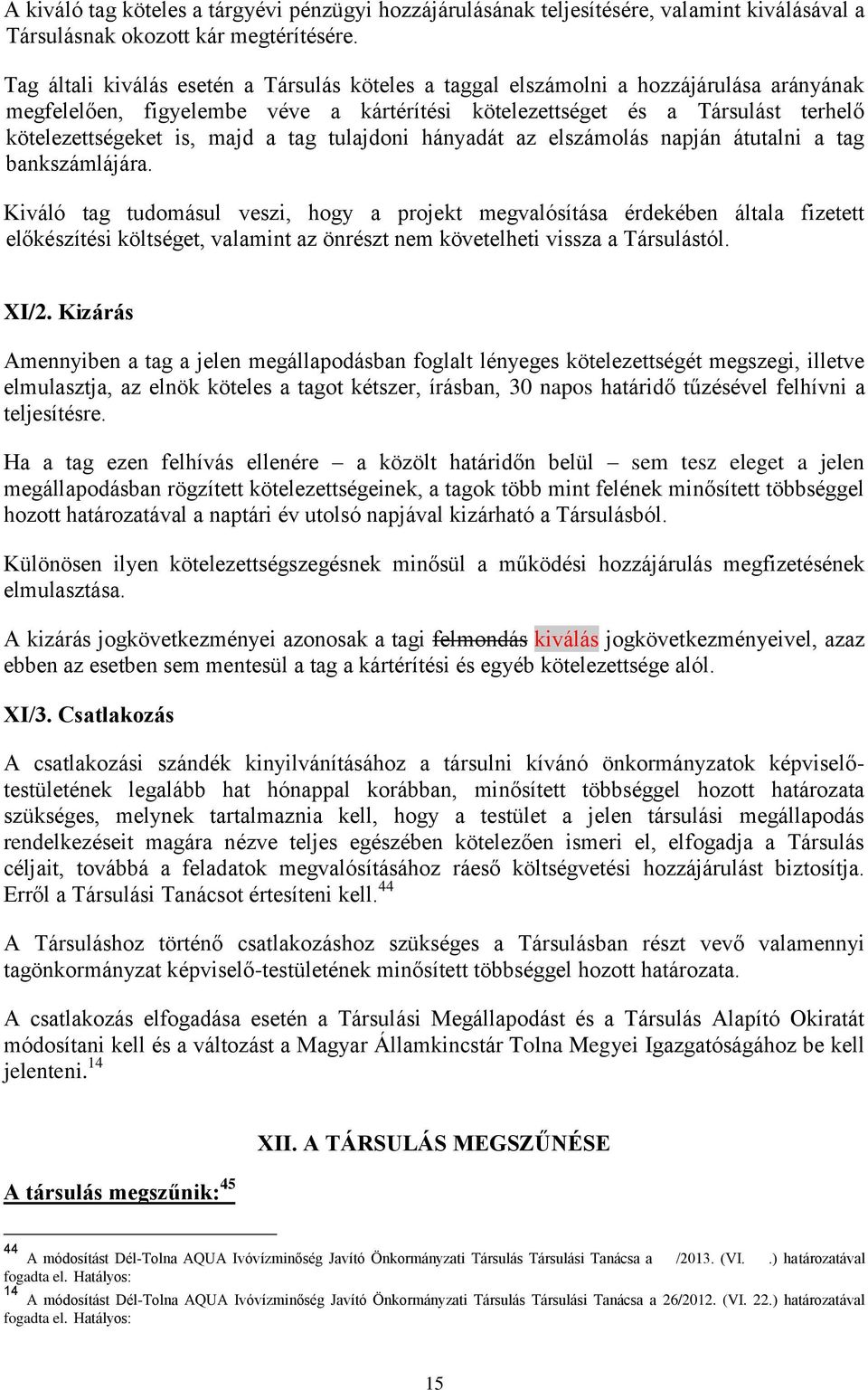 a tag tulajdoni hányadát az elszámolás napján átutalni a tag bankszámlájára.