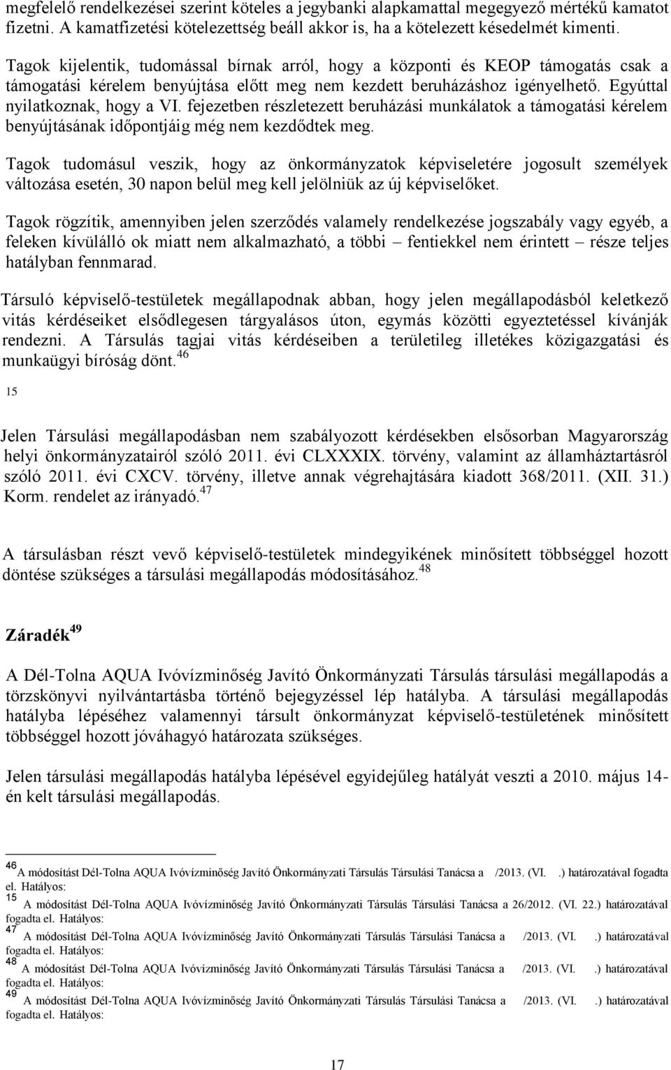 fejezetben részletezett beruházási munkálatok a támogatási kérelem benyújtásának időpontjáig még nem kezdődtek meg.