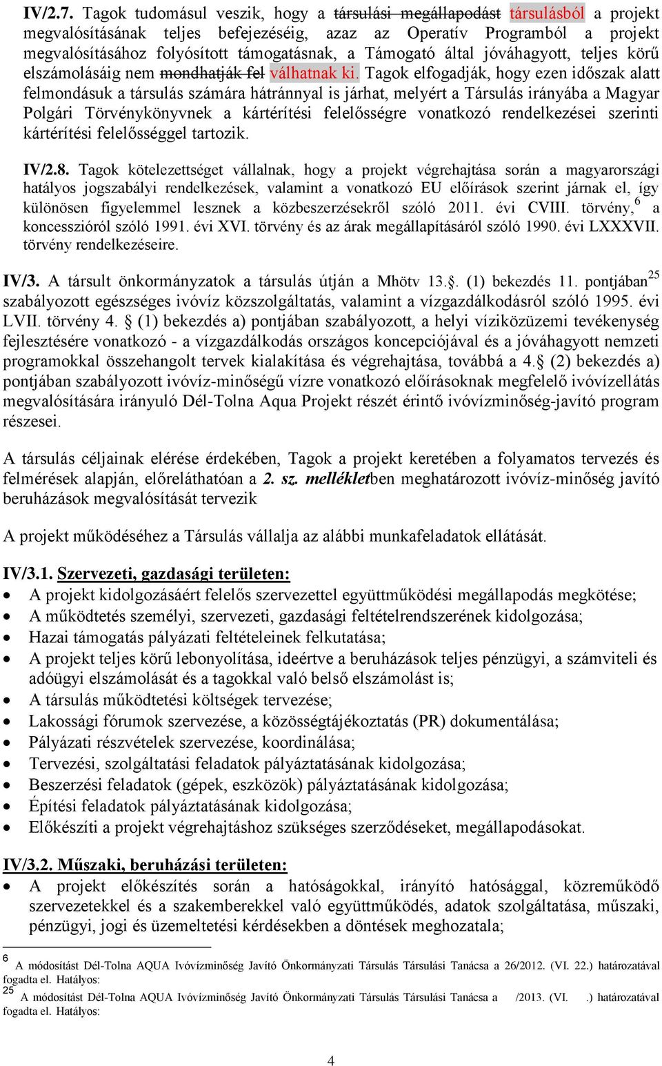 Támogató által jóváhagyott, teljes körű elszámolásáig nem mondhatják fel válhatnak ki.