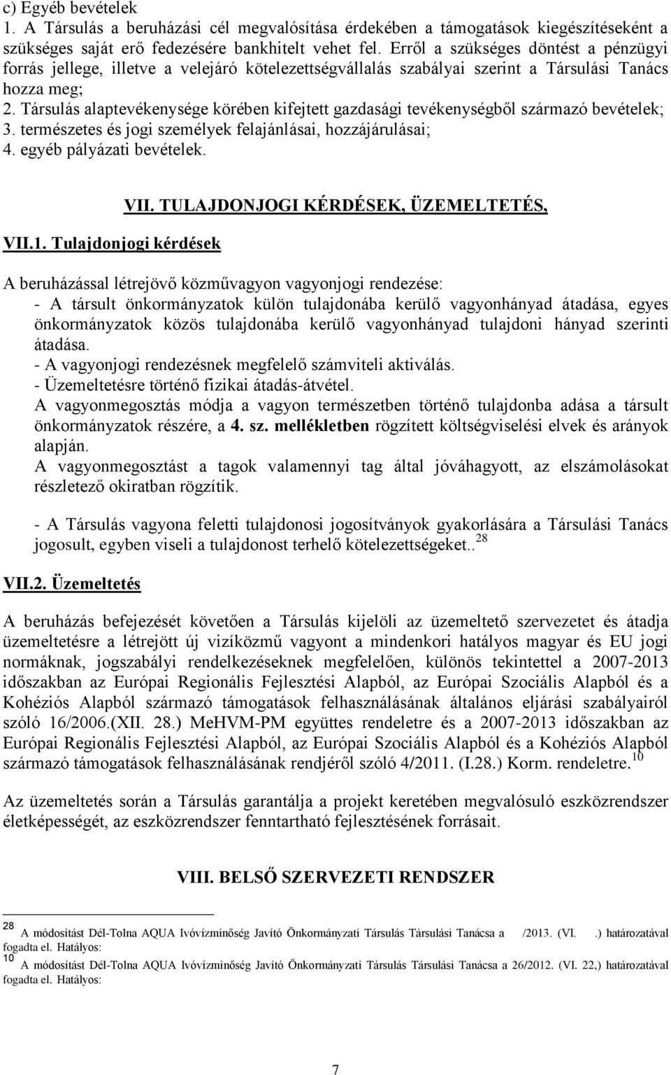 Társulás alaptevékenysége körében kifejtett gazdasági tevékenységből származó bevételek; 3. természetes és jogi személyek felajánlásai, hozzájárulásai; 4. egyéb pályázati bevételek. VII.1.