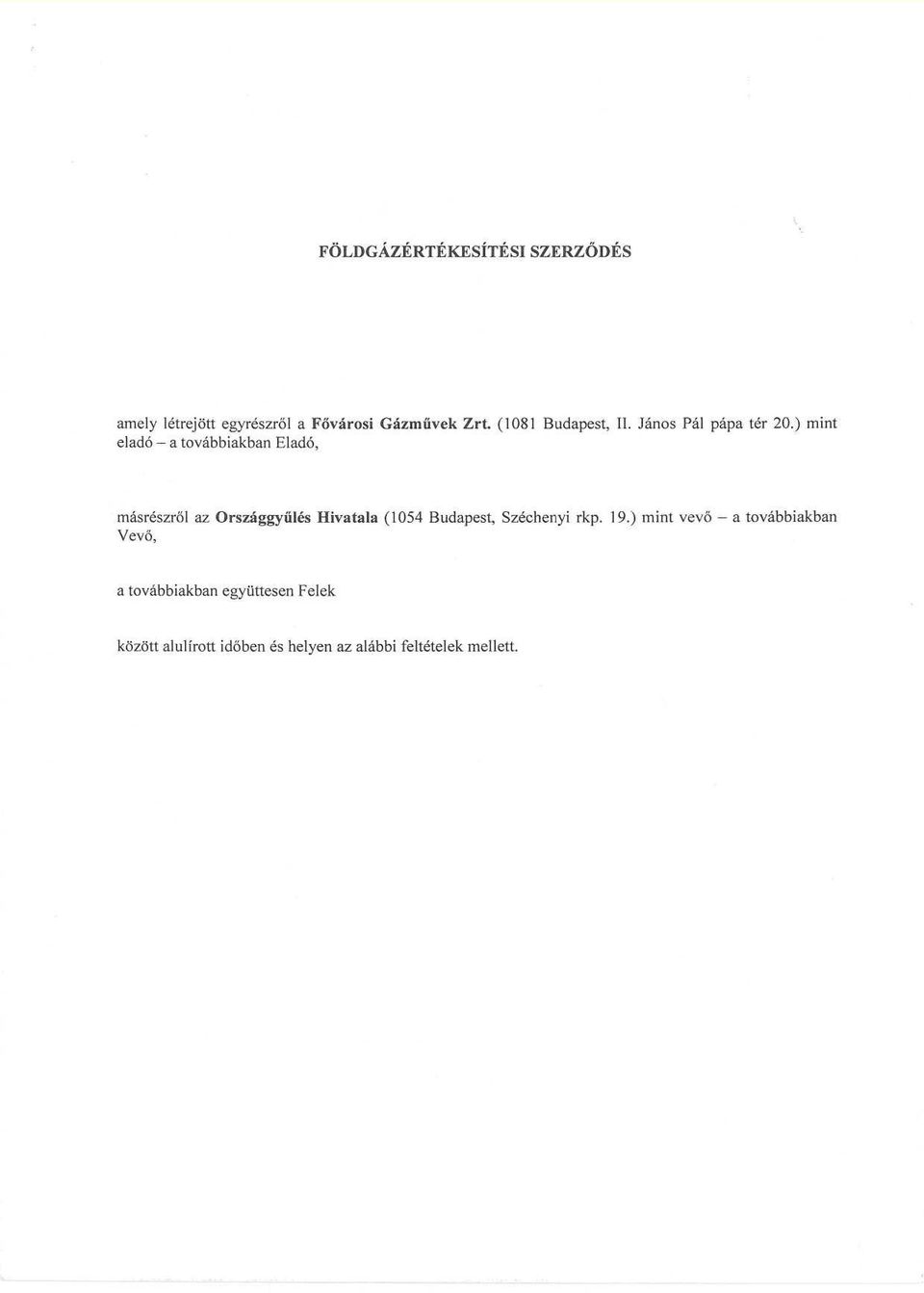 ) mint másrészről az Országgyűlés Hivatala (1054 Budapest, Széchenyi rkp. 19.
