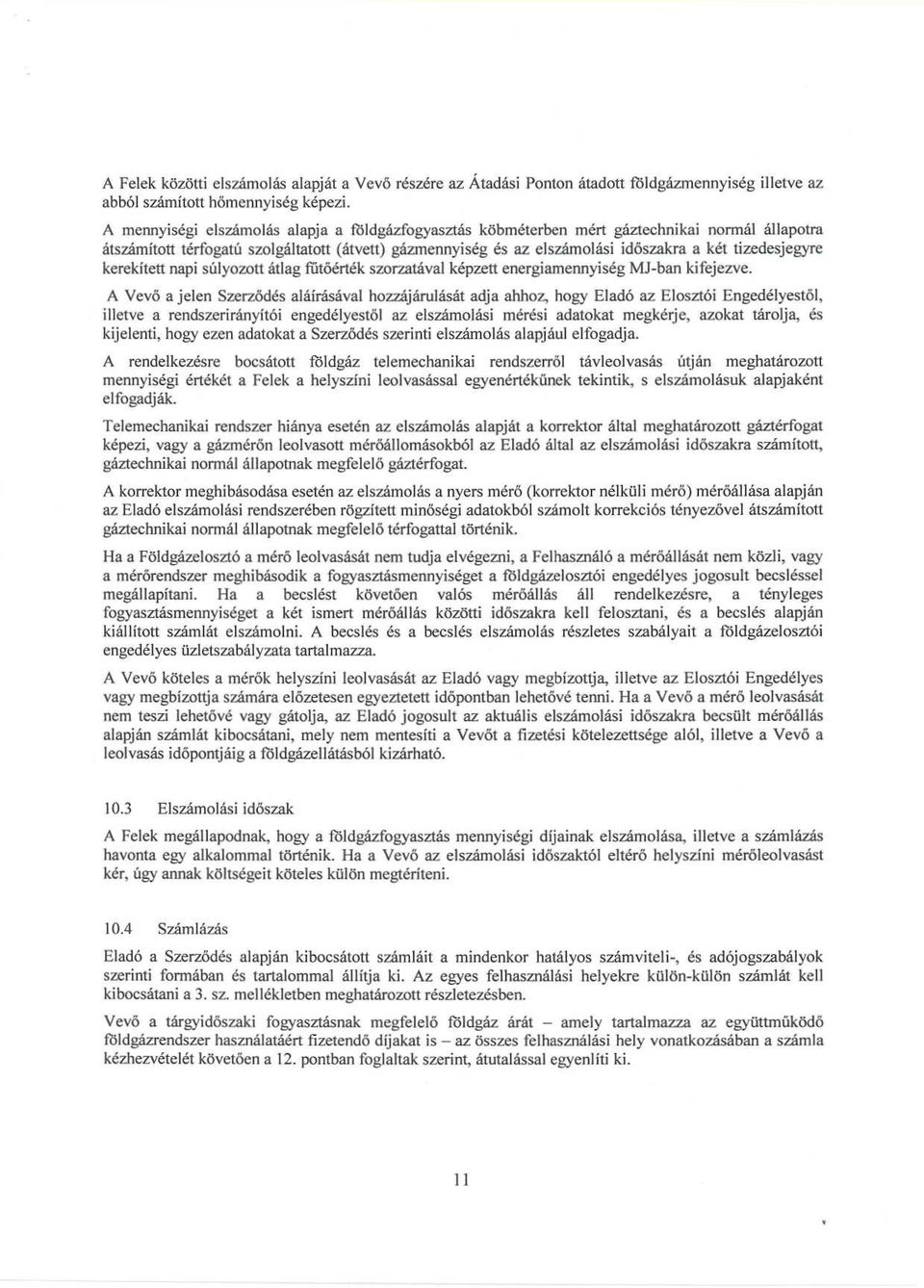 tizedesjegyre kerekített napi súlyozott átlag fűtőérték szorzatával képzett energiamennyiség MJ-ban kifejezve.