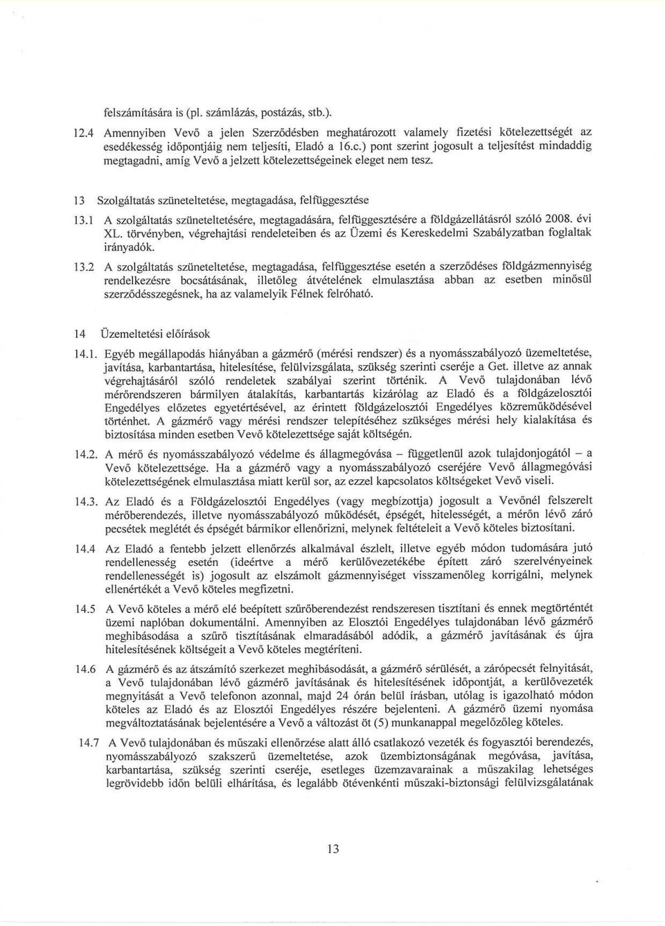 1 A szolgáltatás szüneteltetésére, megtagadására, felfüggesztésére a földgázellátásról szóló 2008. évi XL.