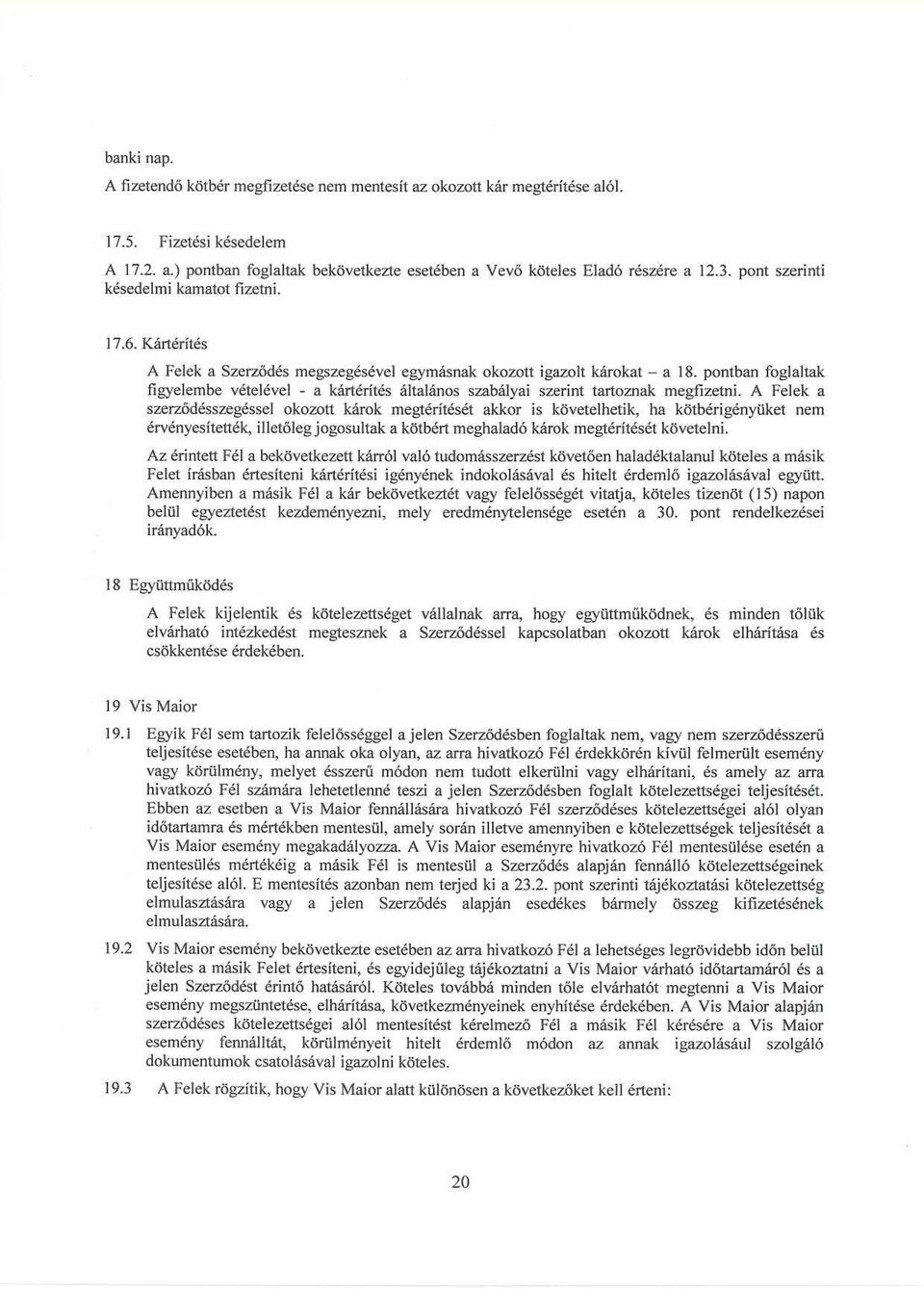 pontban foglaltak figyelembe vételével - a kártérítés általános szabályai szerint tartoznak megfizetni.