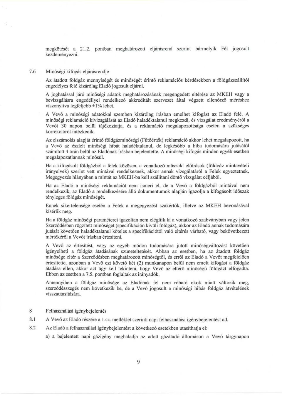 A joghatással járó minőségi adatok meghatározásának megengedett eltérése az MKEH vagy a bevizsgálásra engedéllyel rendelkező akkreditált szervezet által végzett ellenőrző méréshez viszonyítva