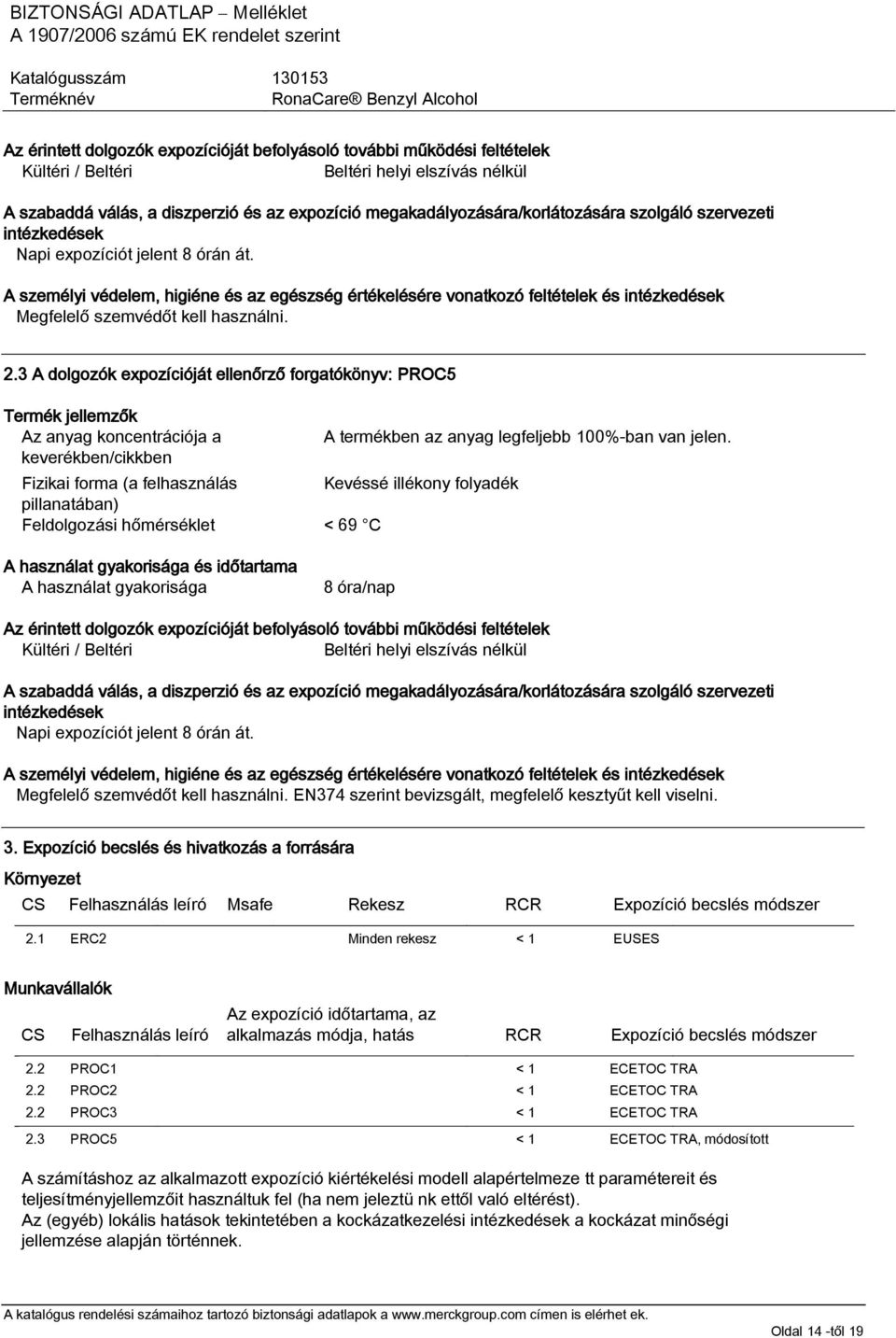 A személyi védelem, higiéne és az egészség értékelésére vonatkozó feltételek és intézkedések Megfelelő szemvédőt kell használni. 2.