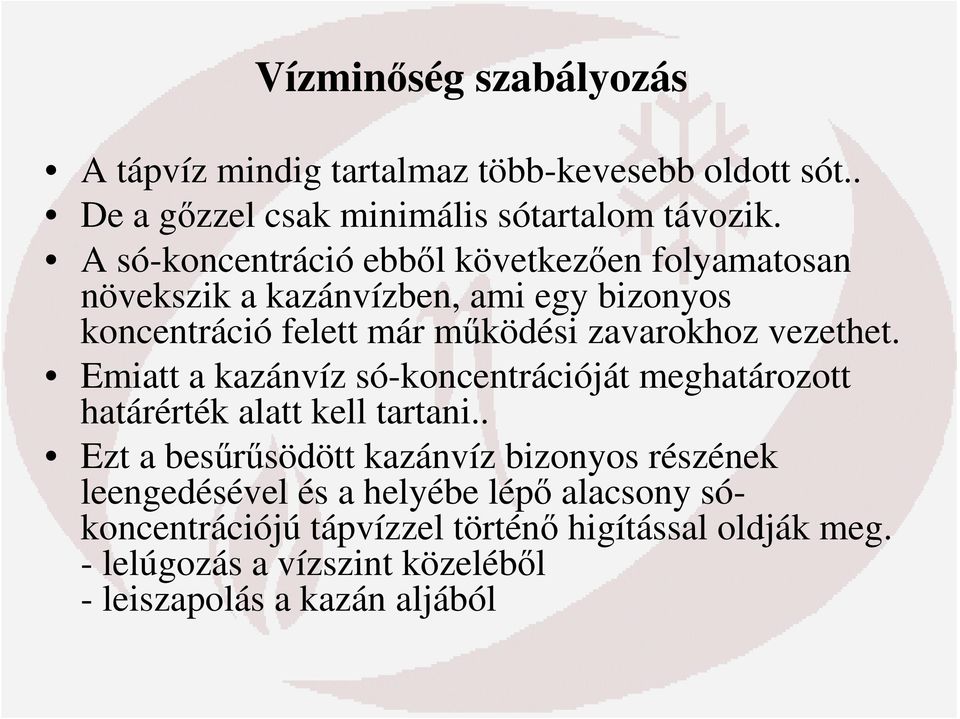 vezethet. Emiatt a kazánvíz só-koncentrációját meghatározott határérték alatt kell tartani.