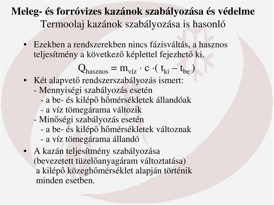 Q hasznos = m víz c ( t ki t be ) Két alapvető rendszerszabályozás ismert: - Mennyiségi szabályozás esetén - a be- és kilépő hőmérsékletek állandóak -