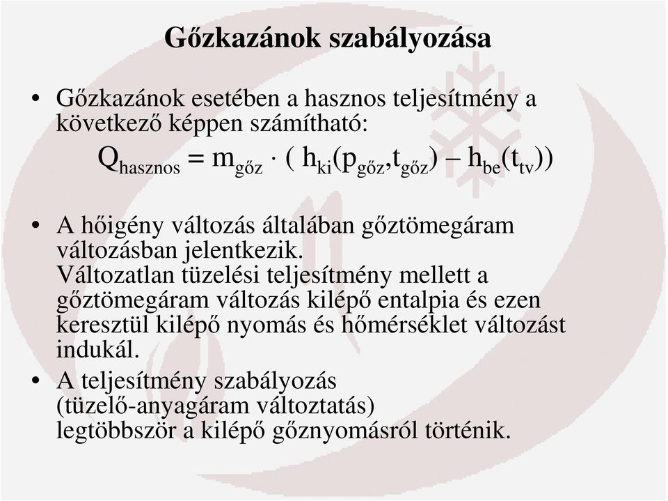 Változatlan tüzelési teljesítmény mellett a gőztömegáram változás kilépő entalpia és ezen keresztül kilépő nyomás és