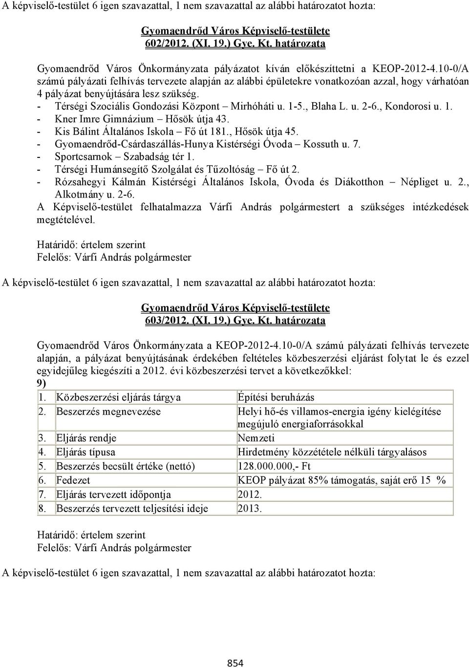 10-0/A számú pályázati felhívás tervezete alapján az alábbi épületekre vonatkozóan azzal, hogy várhatóan 4 pályázat benyújtására lesz szükség. - Térségi Szociális Gondozási Központ Mirhóháti u. 1-5.