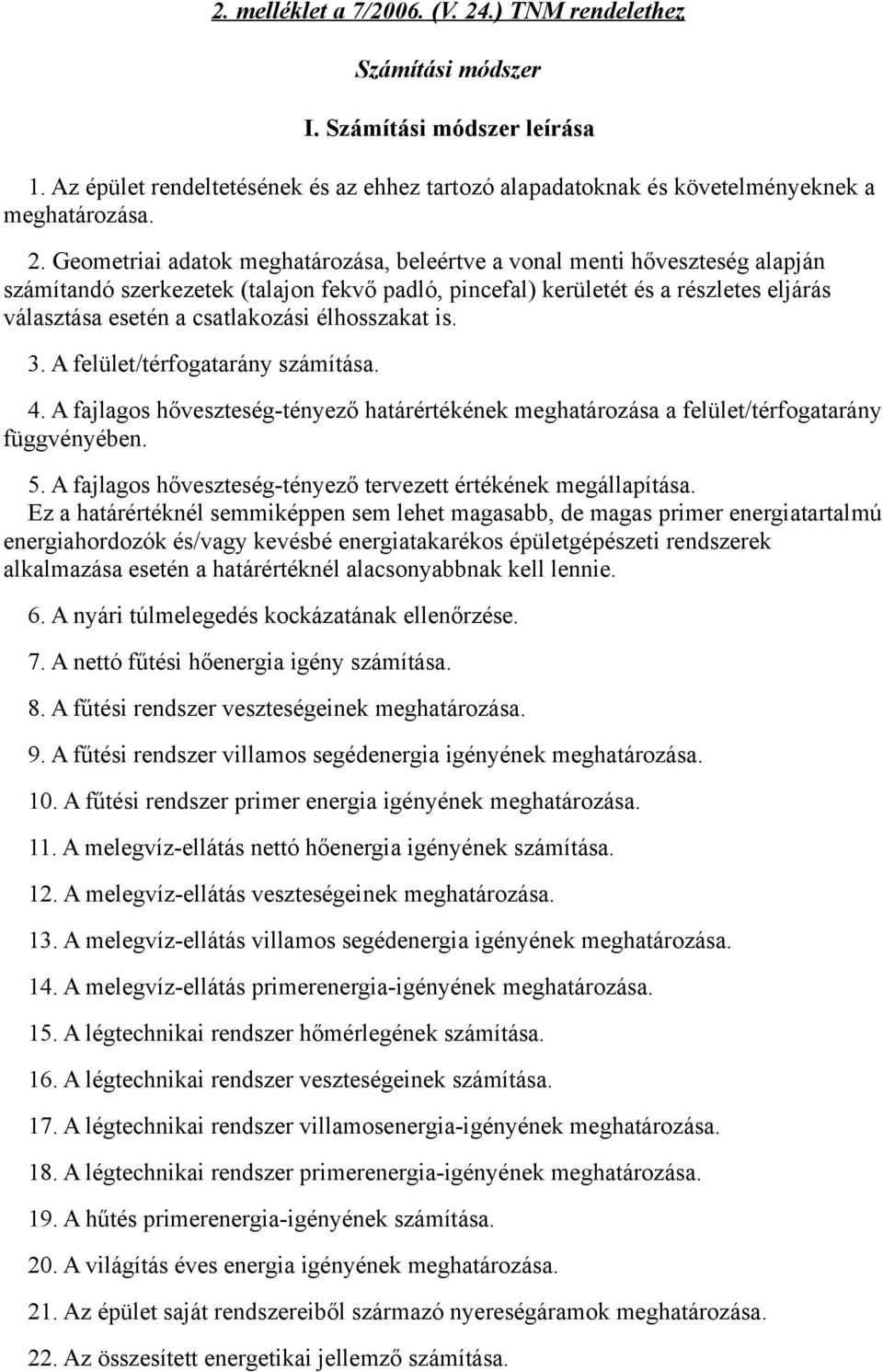 Geometriai adatok meghatározása, beleértve a vonal menti hőveszteség alapján számítandó szerkezetek (talajon fekvő padló, pincefal) kerületét és a részletes eljárás választása esetén a csatlakozási