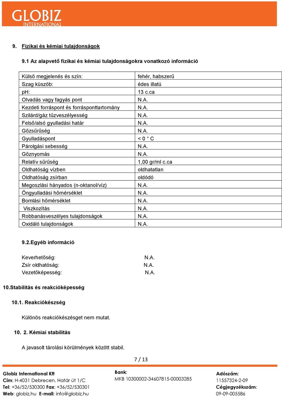 tűzveszélyesség Felső/alsó gyulladási határ Gőzsűrűség Gyulladáspont Párolgási sebesség Gőznyomás Relatív sűrűség Oldhatóság vízben Oldhatóság zsírban Megoszlási hányados (n-oktanol/víz) Öngyulladási