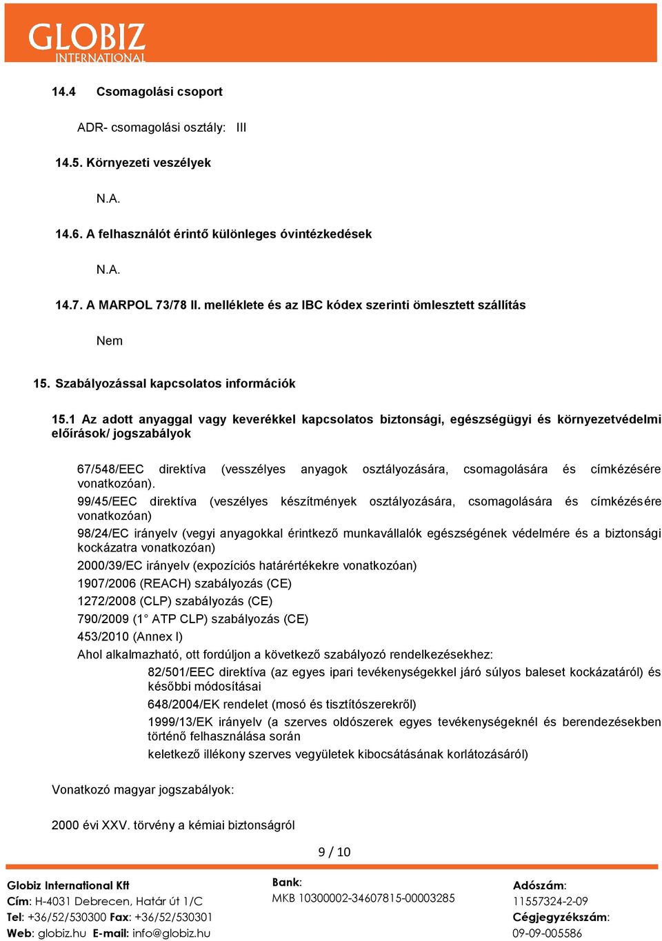 1 Az adott anyaggal vagy keverékkel kapcsolatos biztonsági, egészségügyi és környezetvédelmi előírások/ jogszabályok 67/548/EEC direktíva (vesszélyes anyagok osztályozására, csomagolására és